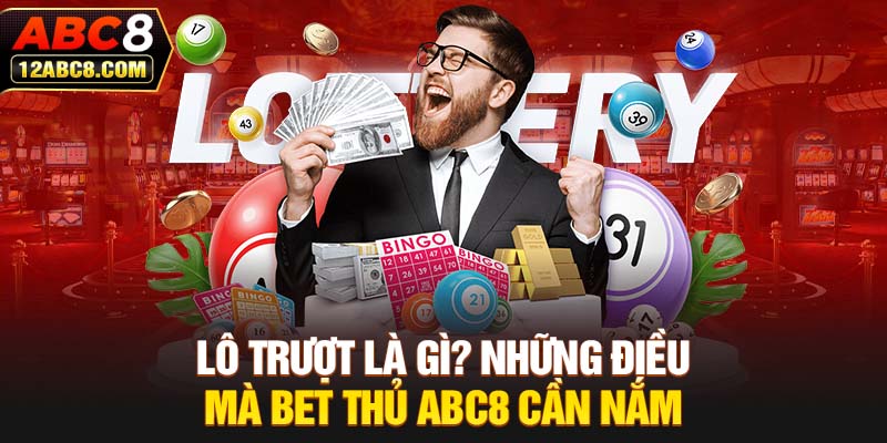 Lô Trượt Là Gì? Những Điều Mà Bet Thủ ABC8 Cần Nắm