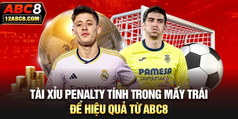 Tài Xỉu Penalty Tính Trong Mấy Trái Để Hiệu Quả Từ ABC8