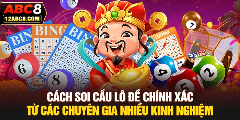 Cách soi cầu lô đề chính xác từ các chuyên gia nhiều kinh nghiệm