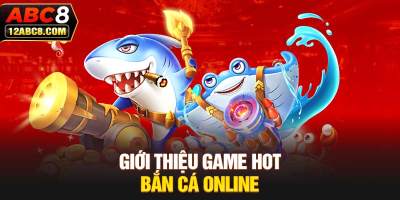 Giới thiệu game hot bắn cá online