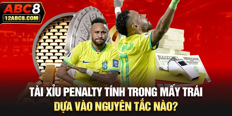 Tài xỉu Penalty tính trong mấy trái dựa vào nguyên tắc nào?