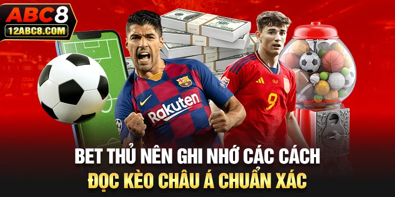 Bet thủ nên ghi nhớ các cách đọc kèo Châu Á chuẩn xác