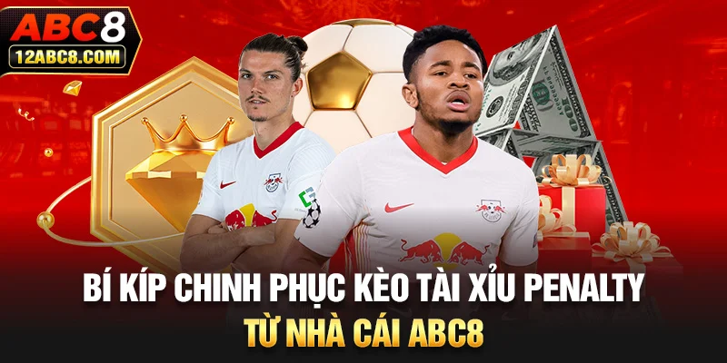 Bí kíp chinh phục kèo tài xỉu Penalty từ nhà cái ABC8