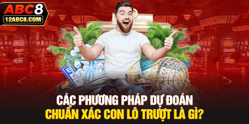 Các phương pháp dự đoán chuẩn xác con lô trượt là gì?