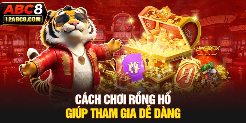 Cách chơi Rồng Hổ giúp tham gia dễ dàng