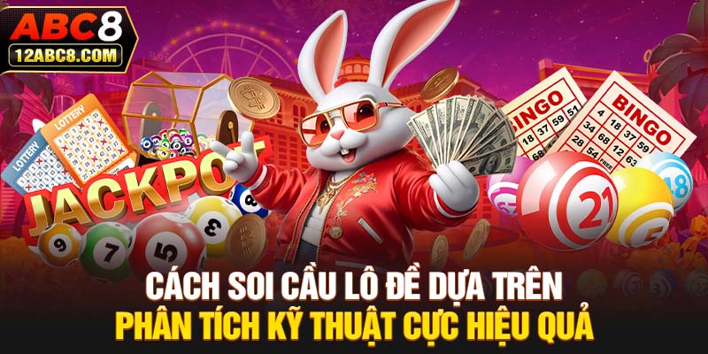 Cách soi cầu lô đề dựa trên phân tích kỹ thuật cực hiệu quả