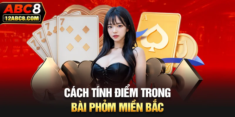 Cách tính điểm trong bài phỏm miền Bắc