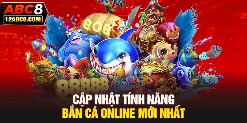 Cập nhật tính năng bắn cá online mới nhất