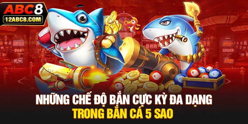 Những chế độ bắn cực kỳ đa dạng trong bắn cá 5 sao 