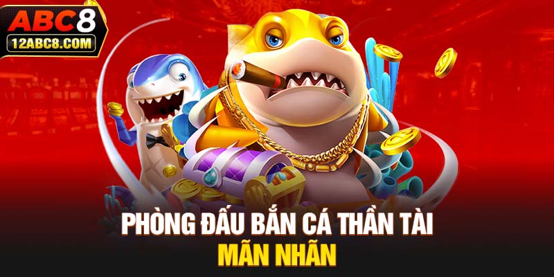 Phòng đấu bắn cá thần tài mãn nhãn