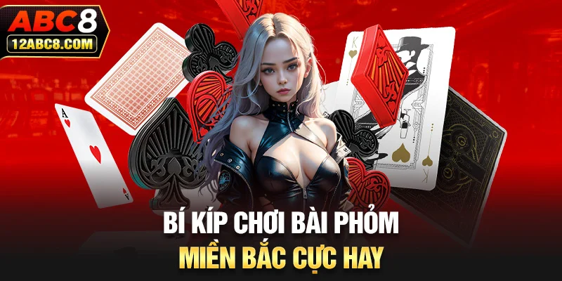 Bí kíp chơi bài phỏm miền Bắc cực hay