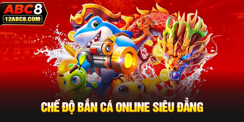 Chế độ bắn cá online siêu đẳng