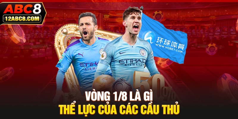 Vòng 1/8 là gì - Thể lực của các cầu thủ