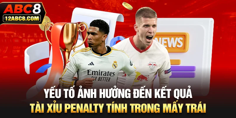 Yếu tố ảnh hưởng đến kết quả tài xỉu Penalty tính trong mấy trái