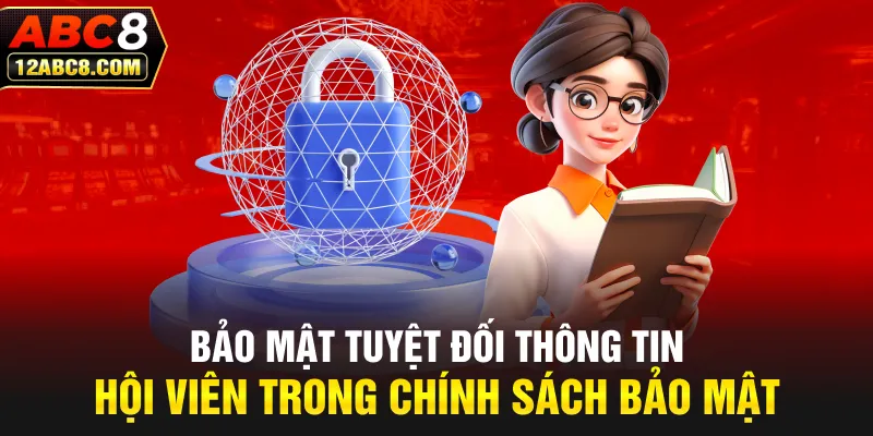 Bảo mật tuyệt đối thông tin hội viên trong chính sách bảo mật