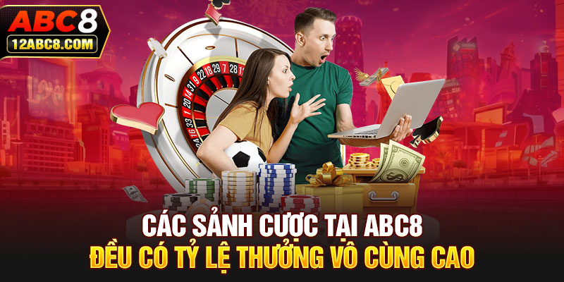 Các sảnh cược tại ABC8 đều có tỷ lệ thưởng vô cùng cao