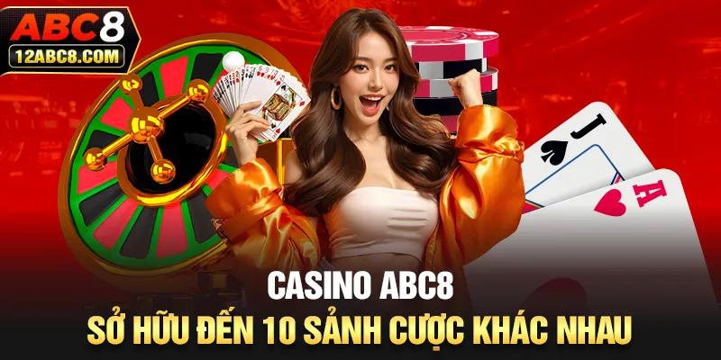 Casino ABC8 sở hữu đến 10 sảnh cược khác nhau