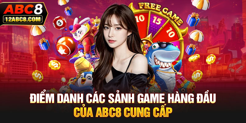 Điểm danh các sảnh game hàng đầu của ABC8 cung cấp