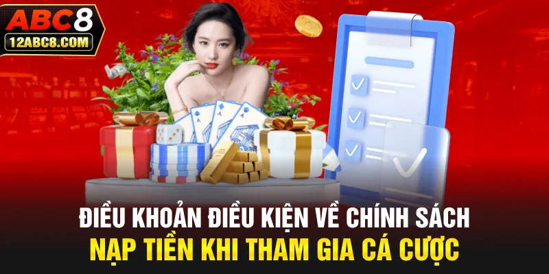 Điều khoản điều kiện về chính sách nạp tiền khi tham gia cá cược