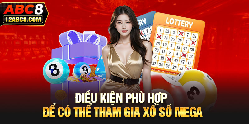 Điều kiện phù hợp để có thể tham gia xổ số mega