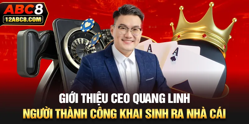 Giới thiệu CEO Quang Linh người thành công khai sinh ra nhà cái