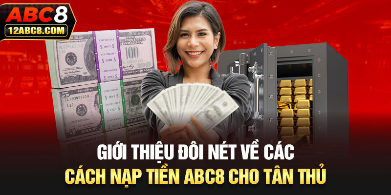 Giới thiệu đôi nét về các cách nạp tiền ABC8 cho tân thủ