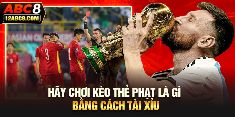 Hãy chơi kèo thẻ phạt là gì bằng cách tài xỉu