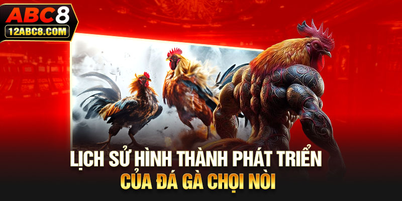 Lịch sử hình thành phát triển của đá gà chọi nòi