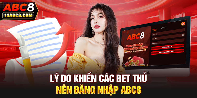 Lý do khiến các bet thủ nên đăng nhập ABC8