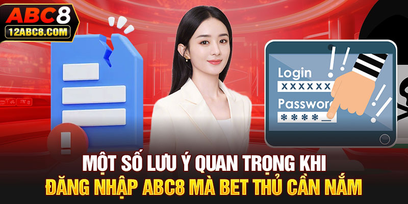 Một số lưu ý quan trọng khi đăng nhập ABC8 mà bet thủ cần nắm