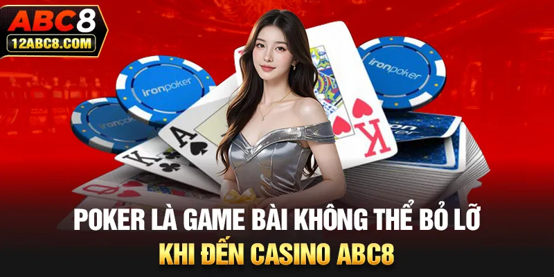 Poker là game bài không thể bỏ lỡ khi đến casino ABC8