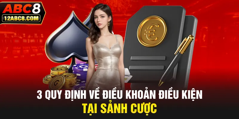 3 quy định về điều khoản điều kiện tại sảnh cược 