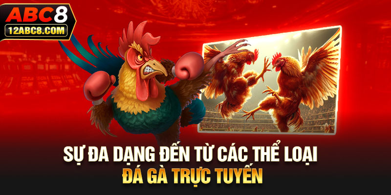 Sự đa dạng đến từ các thể loại đá gà trực tuyến 