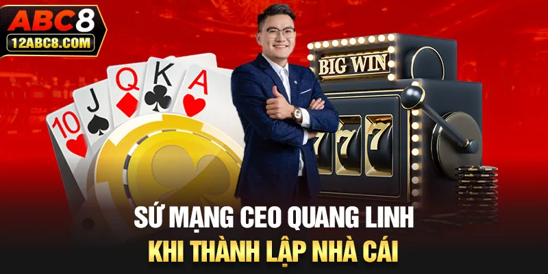 Sứ mạng CEO Quang Linh khi thành lập nhà cái