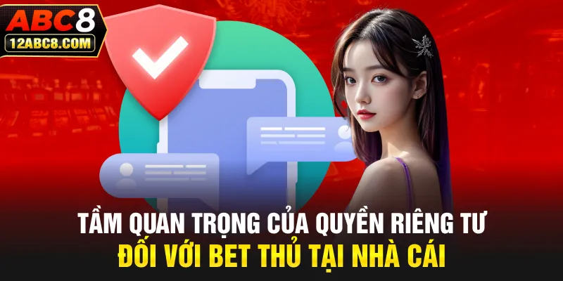 Tầm quan trọng của quyền riêng tư đối với bet thủ tại nhà cái