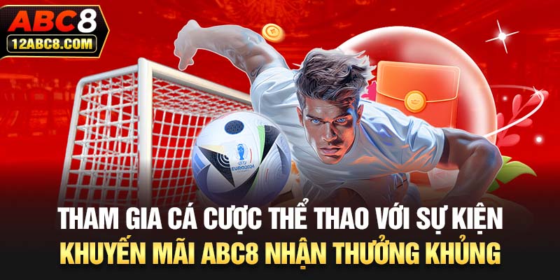 Tham gia cá cược thể thao với sự kiện khuyến mãi ABC8 nhận thưởng khủng