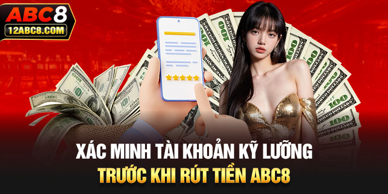 Xác minh tài khoản kỹ lưỡng trước khi rút tiền ABC8