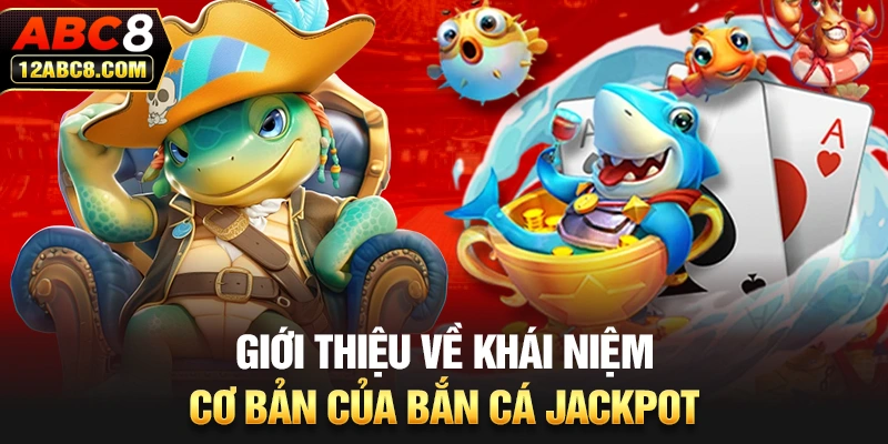 Giới thiệu về khái niệm cơ bản của bắn cá Jackpot