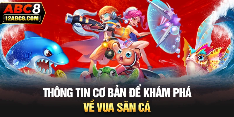 Thông tin cơ bản để khám phá về Vua Săn Cá