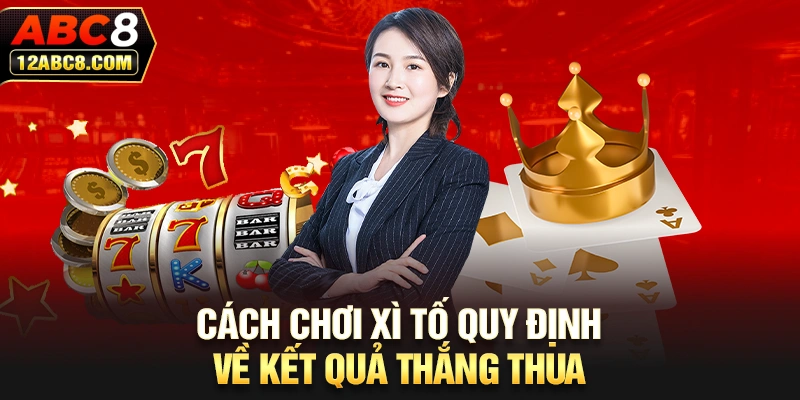 Cách chơi xì tố quy định về kết quả thắng thua