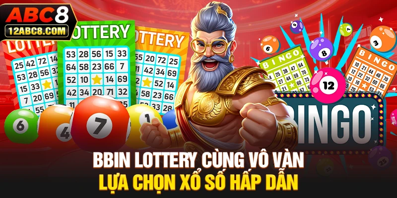 BBin Lottery cùng vô vàn lựa chọn xổ số hấp dẫn